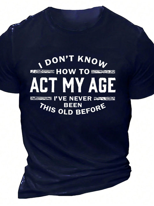 Men's "I Don't Know How to Act My Age" Humorous Slogan T-Shirt - Navy Blue Casual Short Sleeve Tee, Regular Fit Round Neck, Machine Washable All-Season Top, Everyday Clothing | Bold Slogan Design | Smooth Texture Fabric